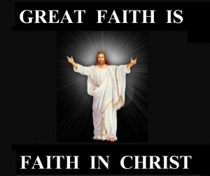 20130602 Great Faith Is Faith In Christ